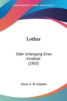 Lothar: Oder Untergang Einer Kindheit (1905) by Schmitz, Oscar a. H. 1873-1931