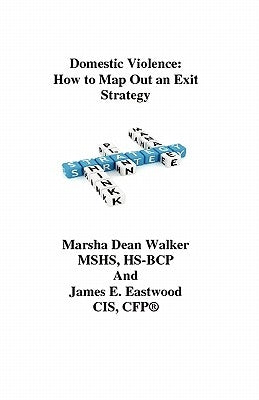 Domestic Violence: How To Map Out an Exit Strategy by Eastwood, James E.
