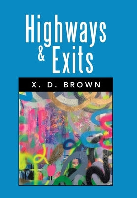 Highways & Exits: A Screenplay by Brown, X. D.
