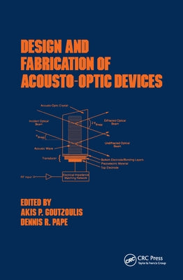 Design and Fabrication of Acousto-Optic Devices by Goutzoulis, Akis P.