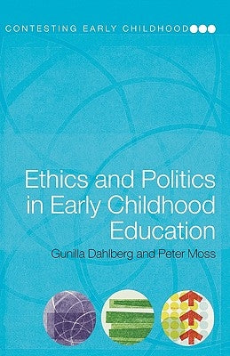 Ethics and Politics in Early Childhood Education by Dahlberg, Gunilla