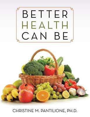 Better Health Can Be by Pantilione, Ph. D. Christine M.