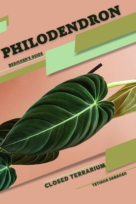 Philodendron: Closed terrarium, Beginner's Guide by Sabanen, Tetiana