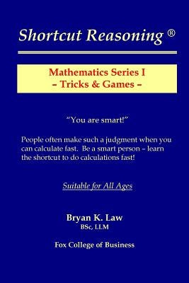 Shortcut Reasoning: Mathematics Series I - Tricks and Games by Law, Bryan K.
