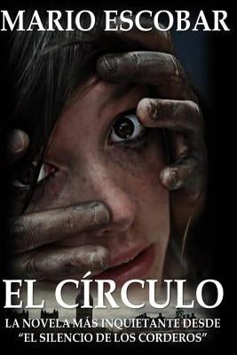 El Circulo: La novelas mas inquietante desde "El Silencio de los Corderos" by Escobar, Mario