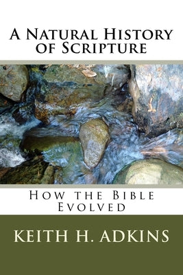 A natural history Of scripture by Adkins, Keith H.