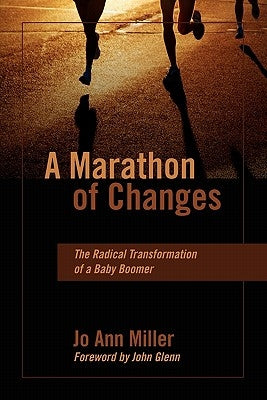 A Marathon of Changes: The Radical Transformation of a Baby Boomer by Miller, Jo Ann