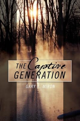 The Captive Generation by Miron, Gary A.