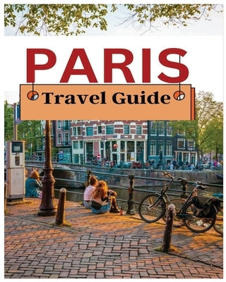 Paris Travel Guide: Navigating the City of Lights with Confidence by Johnson, Alexander