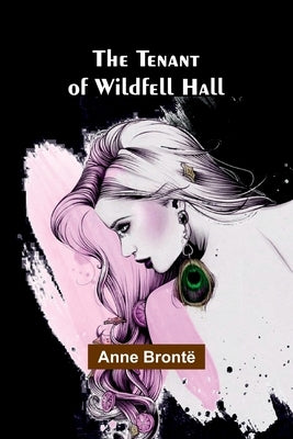 The Tenant of Wildfell Hall by BrontÃ«, Anne