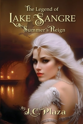 The Legend of Lake Sangre: Summer's Reign by Plaza, J. C.