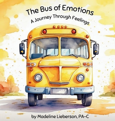 The Bus of Emotions: A Journey Through Feelings by Lieberson, Madeline