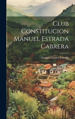 Club Constitucion Manuel Estrada Cabrera by Enrique Gomez Carrillo