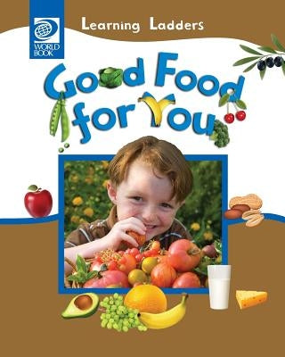 Good Food For You by World Book, Inc