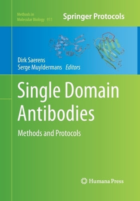 Single Domain Antibodies: Methods and Protocols by Saerens, Dirk