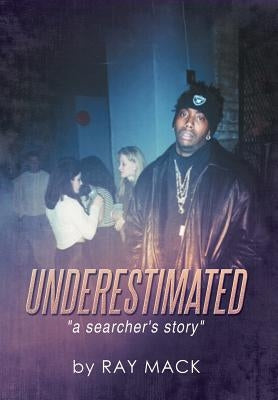 Underestimated: A Searcher's Story by Mack, Ray