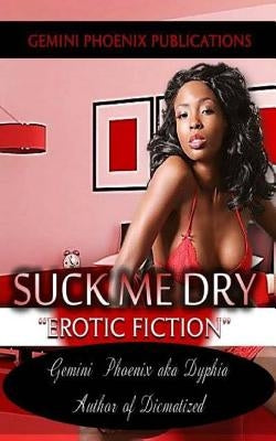 Suck Me Dry: Erotic Fiction (Booklet) by Phoenix, Gemini