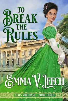 To Break the Rules by Leech, Emma V.