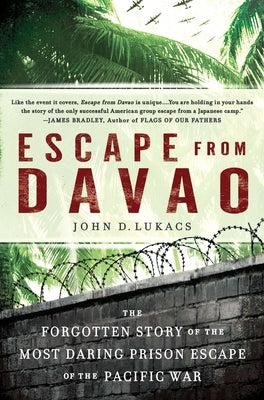 Escape From Davao: The Forgotten Story of the Most Daring Prison Break of the Pacific War by Lukacs, John D.