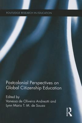 Postcolonial Perspectives on Global Citizenship Education by Andreotti, Vanessa de Oliveira