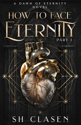 How to Face Eternity by Clasen, S. H.