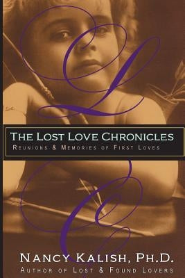 The Lost Love Chronicles: Reunions & Memories of First Love by Kalish, Nancy