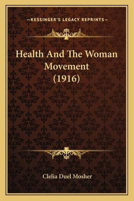 Health And The Woman Movement (1916) by Mosher, Clelia Duel