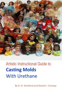 Artistic Instructional Guide to Casting Molds With Urethane by Conway, Daniel L.