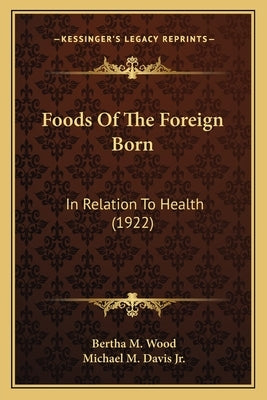 Foods of the Foreign Born: In Relation to Health (1922) by Wood, Bertha M.