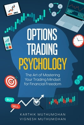 Options Trading Psychology: The Art of Mastering Your Trading Mindset for Financial Freedom by Muthumohan, Vignesh