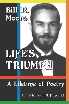 Life's Triumph: A Lifetime of Poetry by Moore, Bill R.