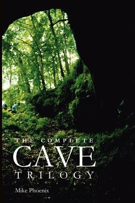 The Complete Cave Trilogy: The Exploration and Exploitation of Mammoth Cave in the 19th Century by Phoenix, Mike