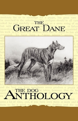 The Great Dane - A Dog Anthology (a Vintage Dog Books Breed Classic) by Various