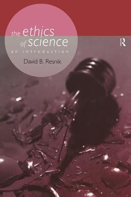 The Ethics of Science: An Introduction by Resnik, David B.