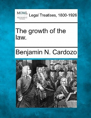 The growth of the law. by Cardozo, Benjamin N.