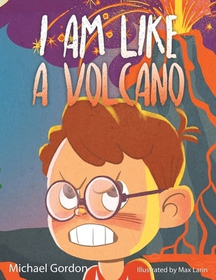 I Am Like a Volcano: 978-1-961069-26-8 by Gordon, Michael