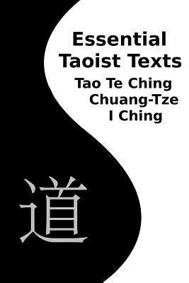Essential Taoist Texts: Tao Te Ching, Chuang-Tze, I Ching by Fick, Franklin