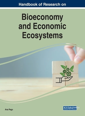 Handbook of Research on Bioeconomy and Economic Ecosystems by Pego, Ana