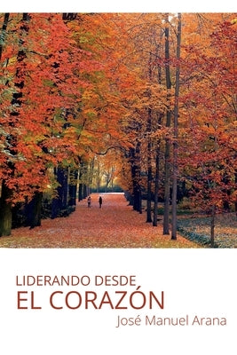 Liderando desde el corazón by Arana Escobar, Jos&#233; Manuel