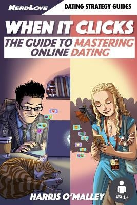 When It Clicks: The Guide To Mastering Online Dating by O'Malley, Harris