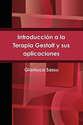 Introducción a la Terapia Gestalt y sus aplicaciones = Introduction to Gestalt Therapy and Its Applications by Sassu, Gianluca