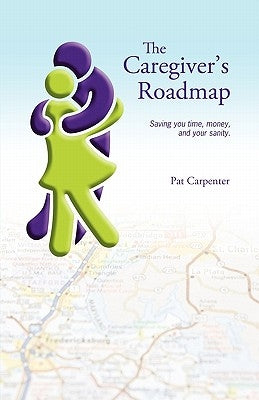 Caregiver's Roadmap by Carpenter, Pat
