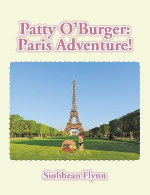 Patty O'Burger Paris Adventure! by Flynn, Siobhean