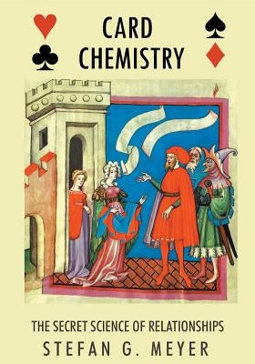 Card Chemistry: The Secret Science of Relationships by Meyer, Stefan G.