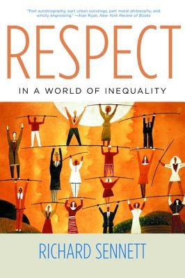 Respect in a World of Inequality by Sennett, Richard