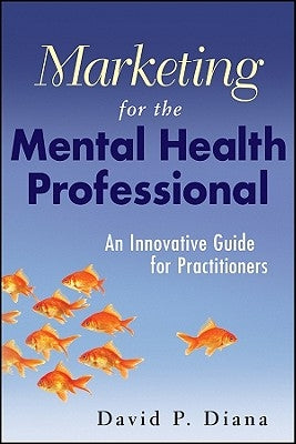 Marketing for the Mental Health Professional by Diana, David P.