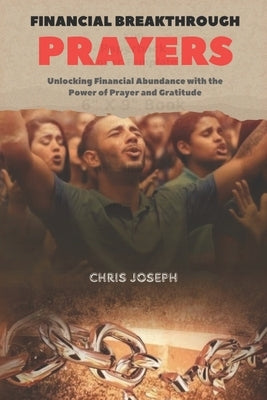 Financial Breakthrough Prayers: Unlocking Financial Abundance with the Power of Prayer and Gratitude by Joseph, Chris