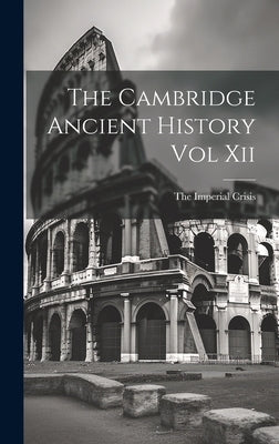The Cambridge Ancient History Vol Xii by The Imperial Crisis