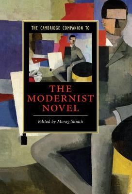 The Cambridge Companion to the Modernist Novel by Shiach, Morag
