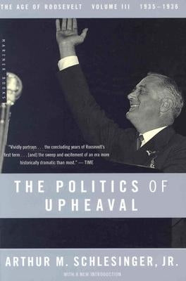 The Politics of Upheaval: 1935-1936, the Age of Roosevelt, Volume III by Schlesinger, Arthur M., Jr.